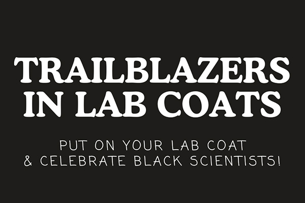 Text that reads: "Trailblazers in Lab Coats Put on your lab coat and celebrate Black scientists!"