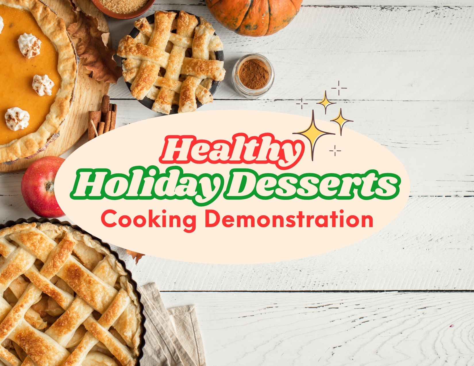 Two baked pies on a white wooden table surrounding a festive graphic reading "Healthy Holiday Desserts Cooking Demonstration".