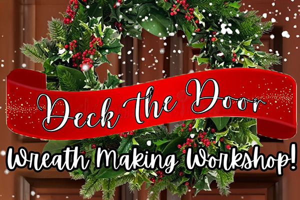 Graphic with the words, "Deck the Door Wreath-Making Workshop" and an image of a holiday wreath.